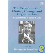 The Economics of Choice, Change and Organization: Essays in Memory of Richard M. Cyert