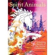 Spirit Animals Unlocking the Secrets of Our Animal Companions