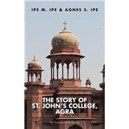 The Story of St. John's College, Agra,9781482858433