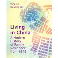 Living in China A Modern History of Family Residence from 1949