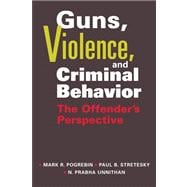Guns, Violence and Criminal Behavior: The Offender's Perspective
