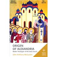 Origen of Alexandria Master Theologian of the Early Church