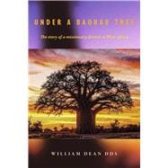 Under a Baobab Tree The Story of a Missionary Dentist in West Africa,9798317808433