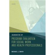 Handbook of Program Evaluation for Social Work and Health Professionals