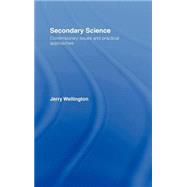 Secondary Science: Contemporary Issues and Practical Approaches