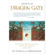 Secrets of Dragon Gate : Ancient Taoist Practices for Health, Wealth, and the Art of Sexual Yoga