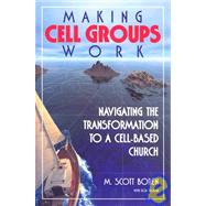 Making Cell Groups Work : Navigating the Transformation to a Cell-Based Church