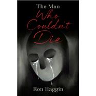The Man Who Couldn't Die
