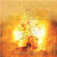 Raw Emotions and Humble Groundedness