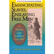 Emancipating Slaves, Enslaving Free Men A History of the American Civil WAr