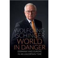 World in Danger Germany and Europe in an Uncertain Time