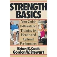 Strength Basics : Your Guide to Resistance Training for Health and Optimal Performance