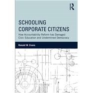 Schooling Corporate Citizens: How Accountability Reform has Damaged Civic Education and Undermined Democracy