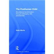 The Posthuman Child: Educational transformation through philosophy with picturebooks