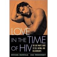 Love in the Time of HIV The Gay Man's Guide to Sex, Dating, and Relationships