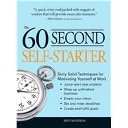 60 Second Self-Starter : Sixty Solid Techniques for Motivating Yourself at Work