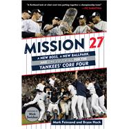 Mission 27 A New Boss, a New Ballpark, and One Last Win for the Yankees' Core Four