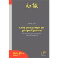 China Und Das Recht Des Geistigen Eigentum: Die Vereinbarungen Mit Der Wto Und Ihre Umsetzung