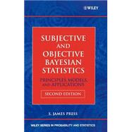 Subjective and Objective Bayesian Statistics Principles, Models, and Applications