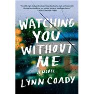 Watching You Without Me A novel