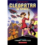 Target Practice: A Graphic Novel (Cleopatra in Space #1)