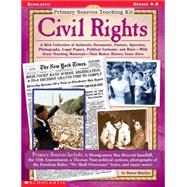 Primary Sources Teaching Kit: Civil Rights A Rich Collection of Authentic Documents, Posters, Speeches, Photographs, Legal Papers, Political Cartoons, and More?With Great Teaching Materials?That Makes History Come Alive