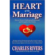 Heart of the Marriage : How to Mend a Challenging Relationship and Strengthen Your Family