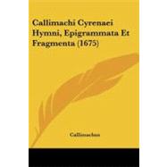 Callimachi Cyrenaei Hymni, Epigrammata Et Fragmenta