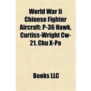 World War II Chinese Fighter Aircraft : P-36 Hawk, Curtiss-Wright Cw-21, Chu X-Po