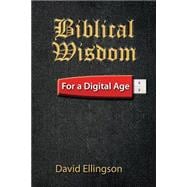 Biblical Wisdom for a Digital Age