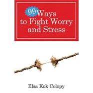 99 Ways to Fight Worry and Stress
