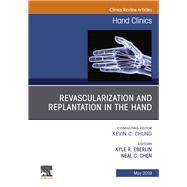 Revascularization and Replantation in the Hand, an Issue of Hand Clinics