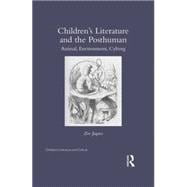 ChildrenÆs Literature and the Posthuman: Animal, Environment, Cyborg