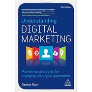Understanding Digital Marketing: Marketing Strategies for Engaging the Digital Generation