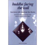 Buddha Facing the Wall Interviews with American Zen Monks