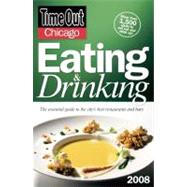Time Out Chicago Eating and Drinking 2008 The Essential Guide to the City's Best Restaurants and Bars