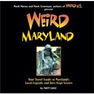 Weird Maryland Your Guide to Maryland's Local Legends and Best Kept Secrets