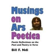 Musings on Ars Poetica: Poetic Reflections on the Poet and Poetry in Verse