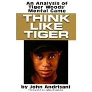 Think Like Tiger : An Analysis of Tiger Woods' Mental Game