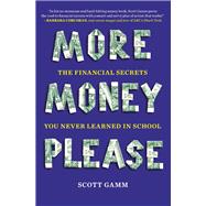 More Money, Please : The Financial Secrets You Never Learned in School