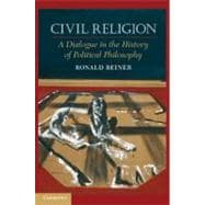 Civil Religion: A Dialogue in the History of Political Philosophy