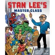 Stan Lee's Master Class Lessons in Drawing, World-Building, Storytelling, Manga, and Digital Comics from the Legendary Co-creator of Spider-Man, The Avengers, and The Incredible Hulk
