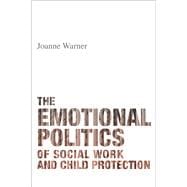 The Emotional Politics of Social Work and Child Protection