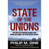 State of the Unions : How Labor Can Strengthen the Middle Class, Improve Our Economy, and Regain Political Influence