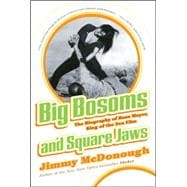 Big Bosoms and Square Jaws The Biography of Russ Meyer, King of the Sex Film
