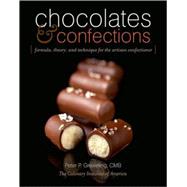 Chocolates and Confections : Formula, Theory, and Technique for the Artisan Confectioner
