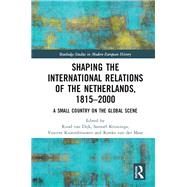 Shaping the International Relations of the Netherlands, 1815-2000