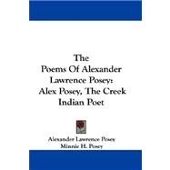 The Poems of Alexander Lawrence Posey: Alex Posey, the Creek Indian Poet