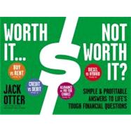 Worth It ... Not Worth It? Simple & Profitable Answers to Life's Tough Financial Questions