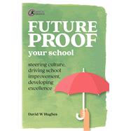 Future-proof Your School Steering culture, driving school improvement, developing excellence